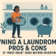 Owning a Laundromat Pros & Cons: 15 “Must-Read” ones before Investing